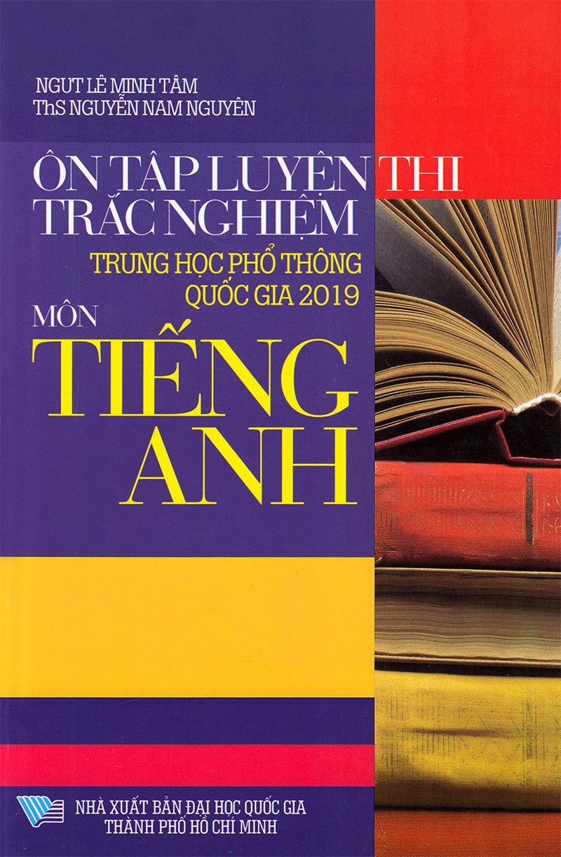 Sách Ôn Tập Luyện Thi Trắc Nghiệm THPTQG 2019 - Môn Tiếng Anh