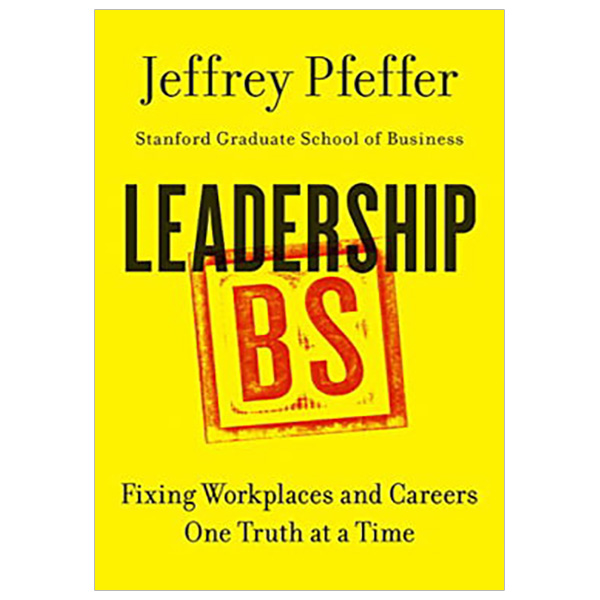 Leadership BS : Fixing Workplaces and Careers One Truth at a Time