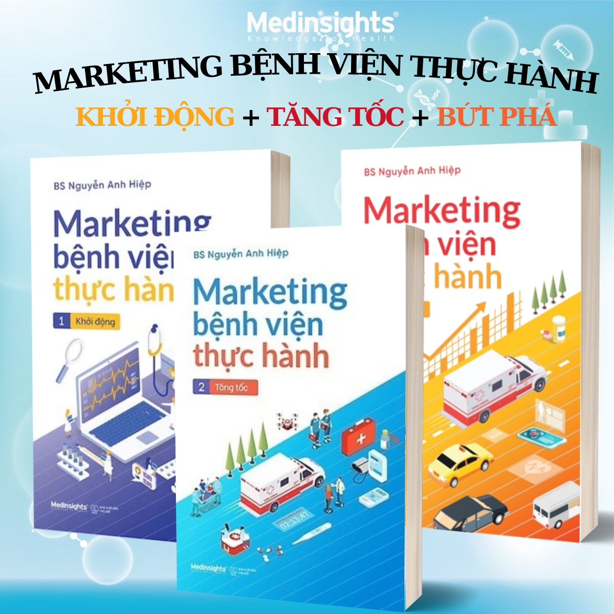Combo Marketing Bệnh Viện Thực Hành: Tập 1- Khởi Động + Tập 2 - Tăng Tốc + Tập 3 - Bứt Phá