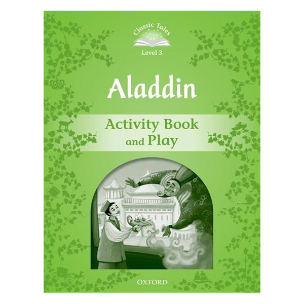 Classic Tales Second Edition Level 3 Aladdin Activity Book and Play