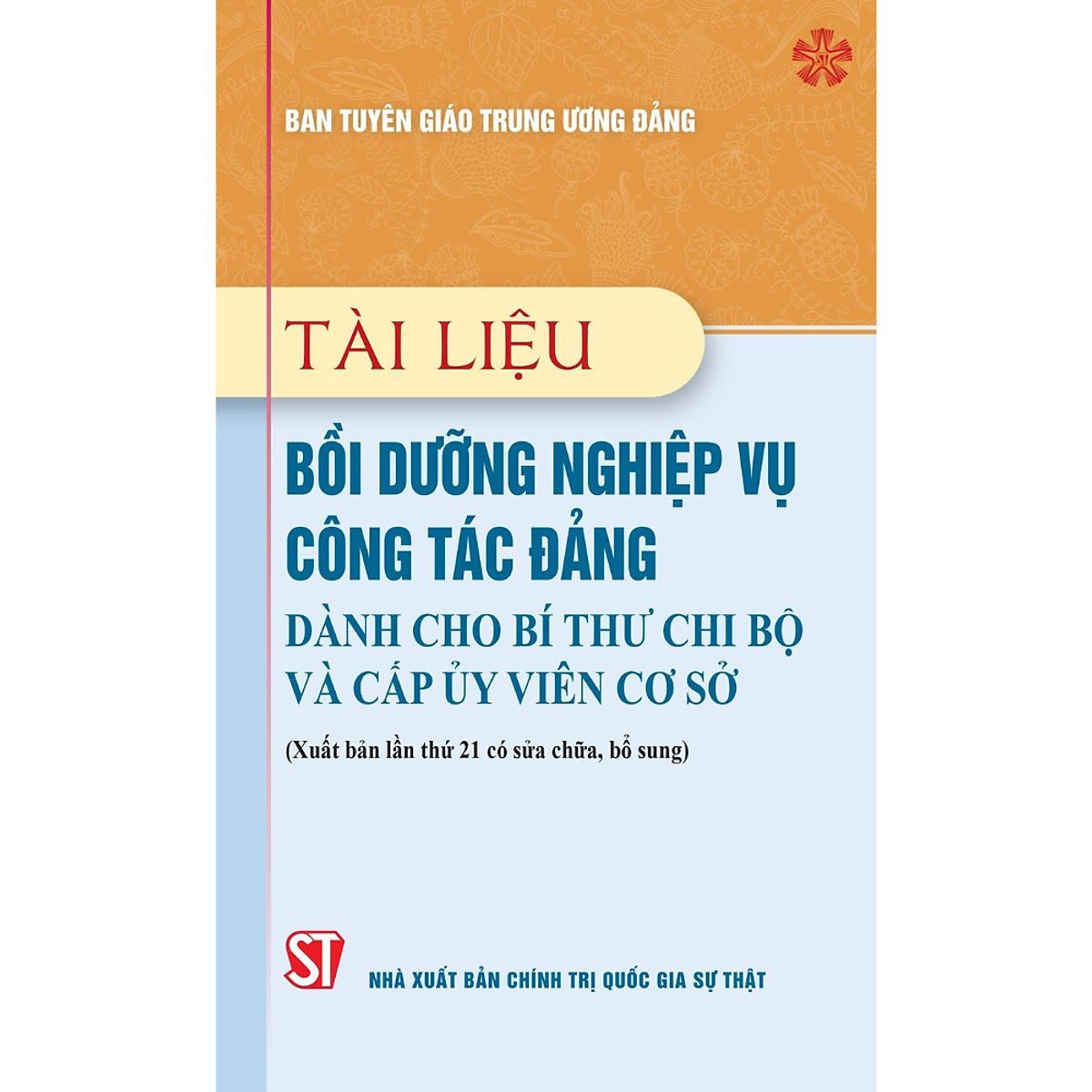 Sách - Tài Liệu Bồi Dưỡng Nghiệp Vụ Công Tác Đảng Dành Cho Bí Thư Chi Bộ Và Cấp Ủy Viên Cơ Sở - NXB Chính Trị Quốc Gia