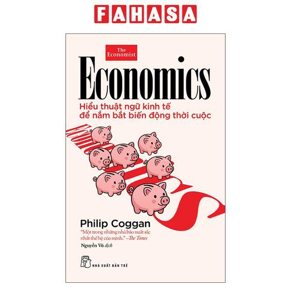 Sách - Economics - Hiểu Thuật Ngữ Kinh Tế Để Nắm Bắt Biến Động Thời Cuộc