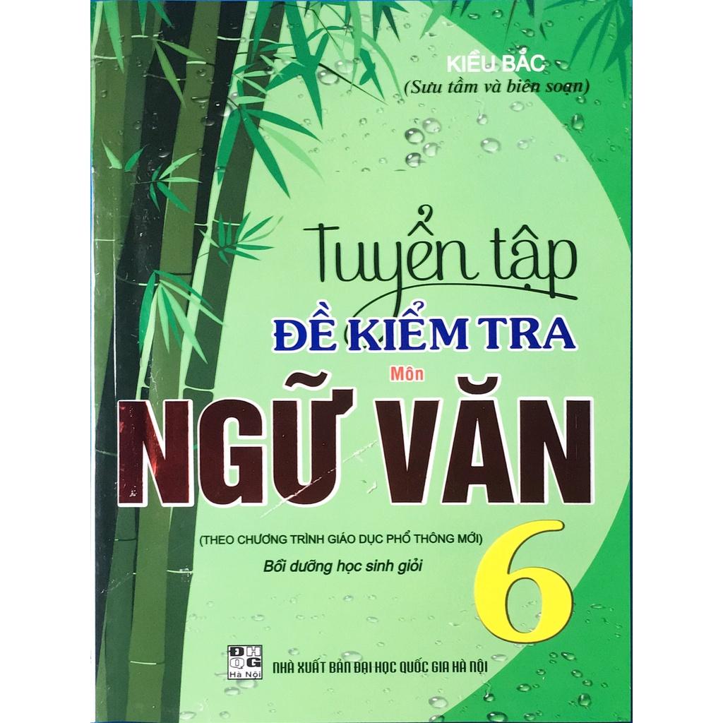 SÁCH - Tuyển tập đề kiểm tra môn ngữ văn 6 bồi dưỡng học giỏi-HA-MK