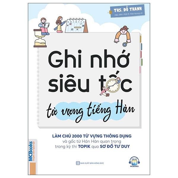 Sách - Ghi Nhớ Siêu Tốc Từ Vựng Tiếng Hàn - Làm Chủ 2000 Từ Vựng Thông Dụng Và Gốc Từ Hán Hàn Quan Trọng Trong Kỳ Thi Topik Qua Sơ Đồ Tư Duy