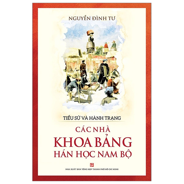 Tiểu Sử Và Hành Trạng Các Nhà Khoa Bảng Hán Học Nam Bộ