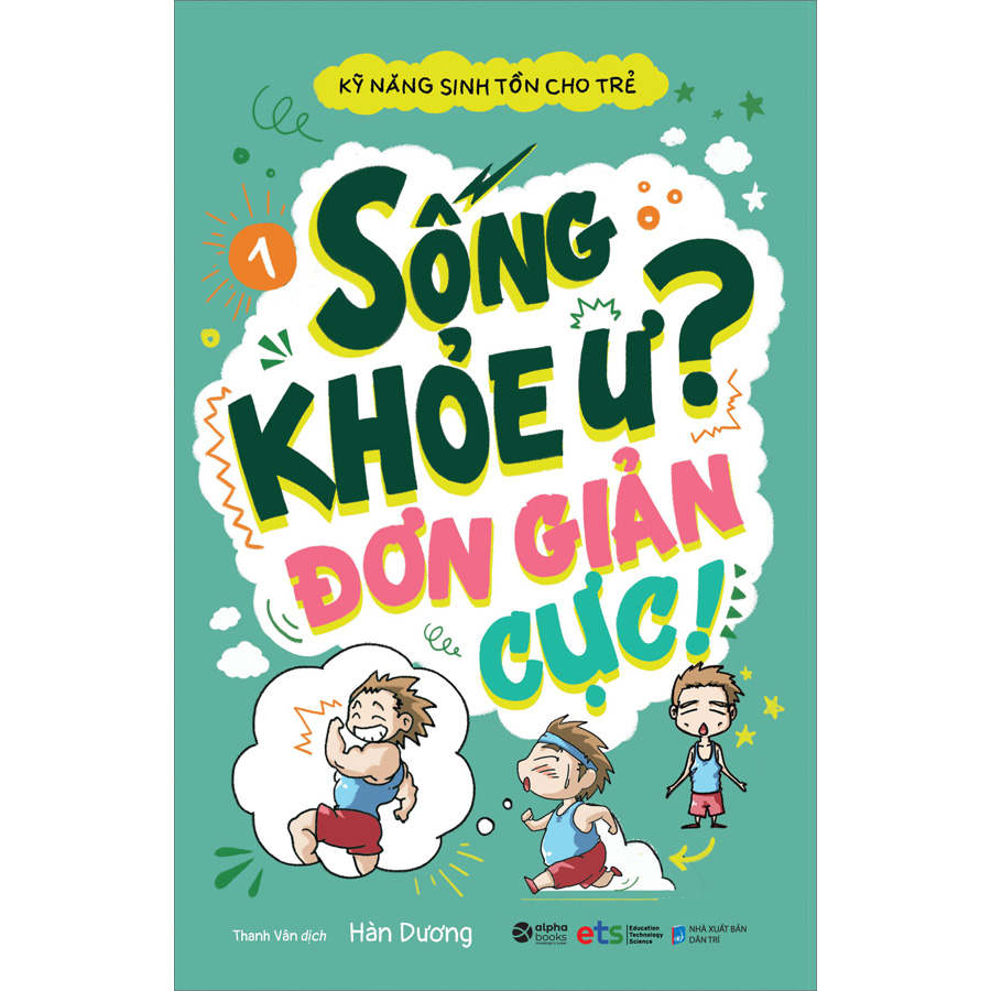 Kỹ Năng Sinh Tồn Cho Trẻ - Tập 1 Sống Khỏe Ư Đơn Giản Cực