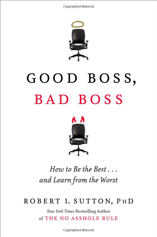 Good Boss, Bad Boss: How to Be the Best... and Learn from the Worst