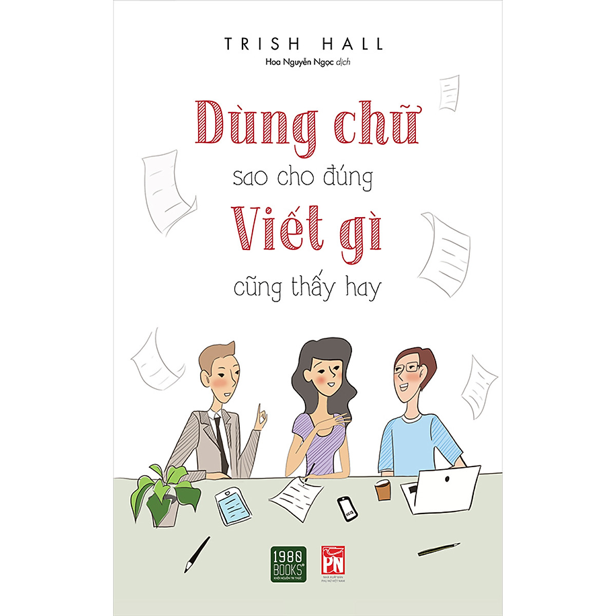 Cuốn Sách Hữu Ích Vể Kỹ Năng Viết, Giúp Cho Các Bạn Cách Trình Bày Ý Kiến Của Mình Một Cách Thuyết Phục: Dùng Chữ Sao Cho Đúng Viết Gì Cũng Thấy Hay