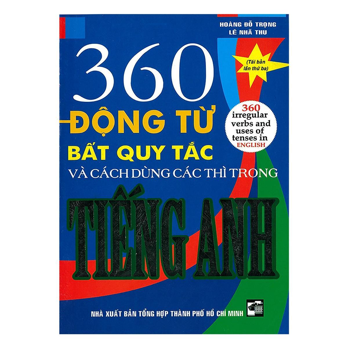 Sách - 360 Động Từ Bất Quy Tắc Và Cách Dùng Các Thì Trong Tiếng Anh - Hồng Ân