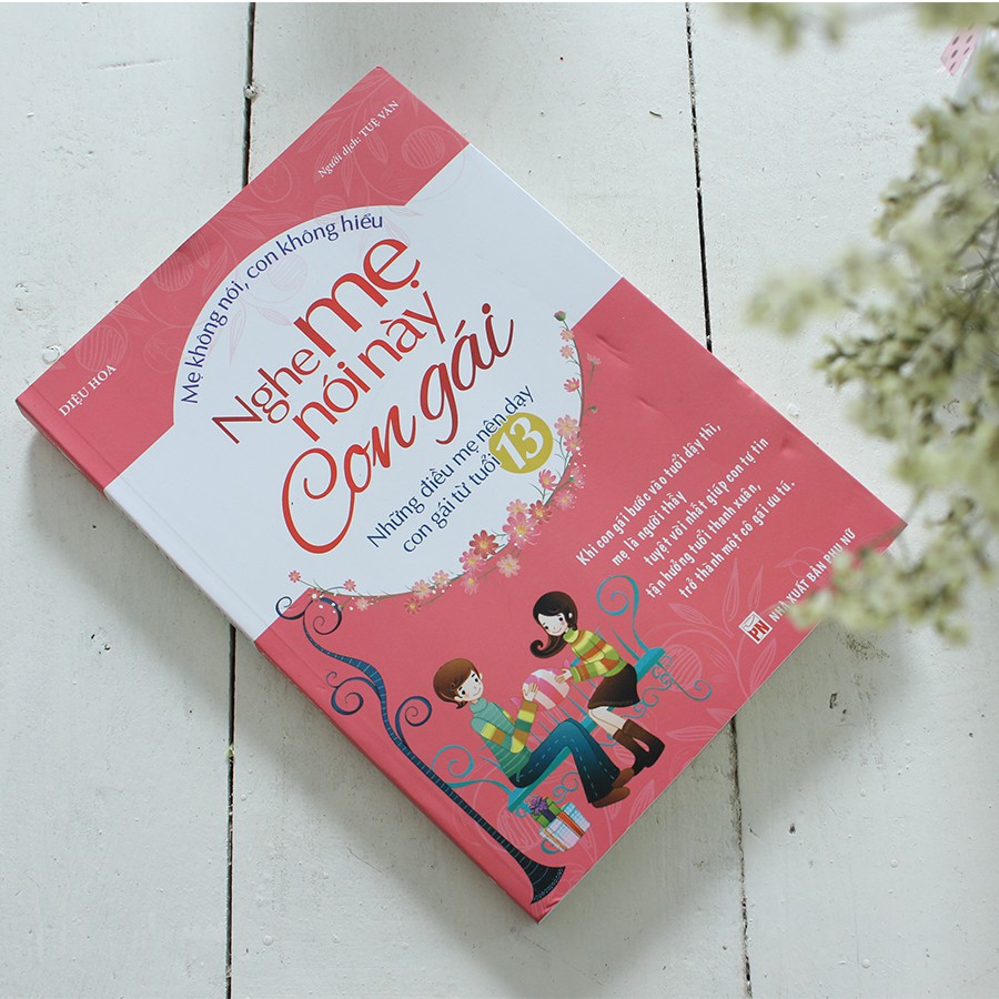 Sách- Nghe Mẹ Nói Này Con Gái - Những Điều Mẹ Nên Dạy Con Gái Từ Tuổi 13( Tái Bản)