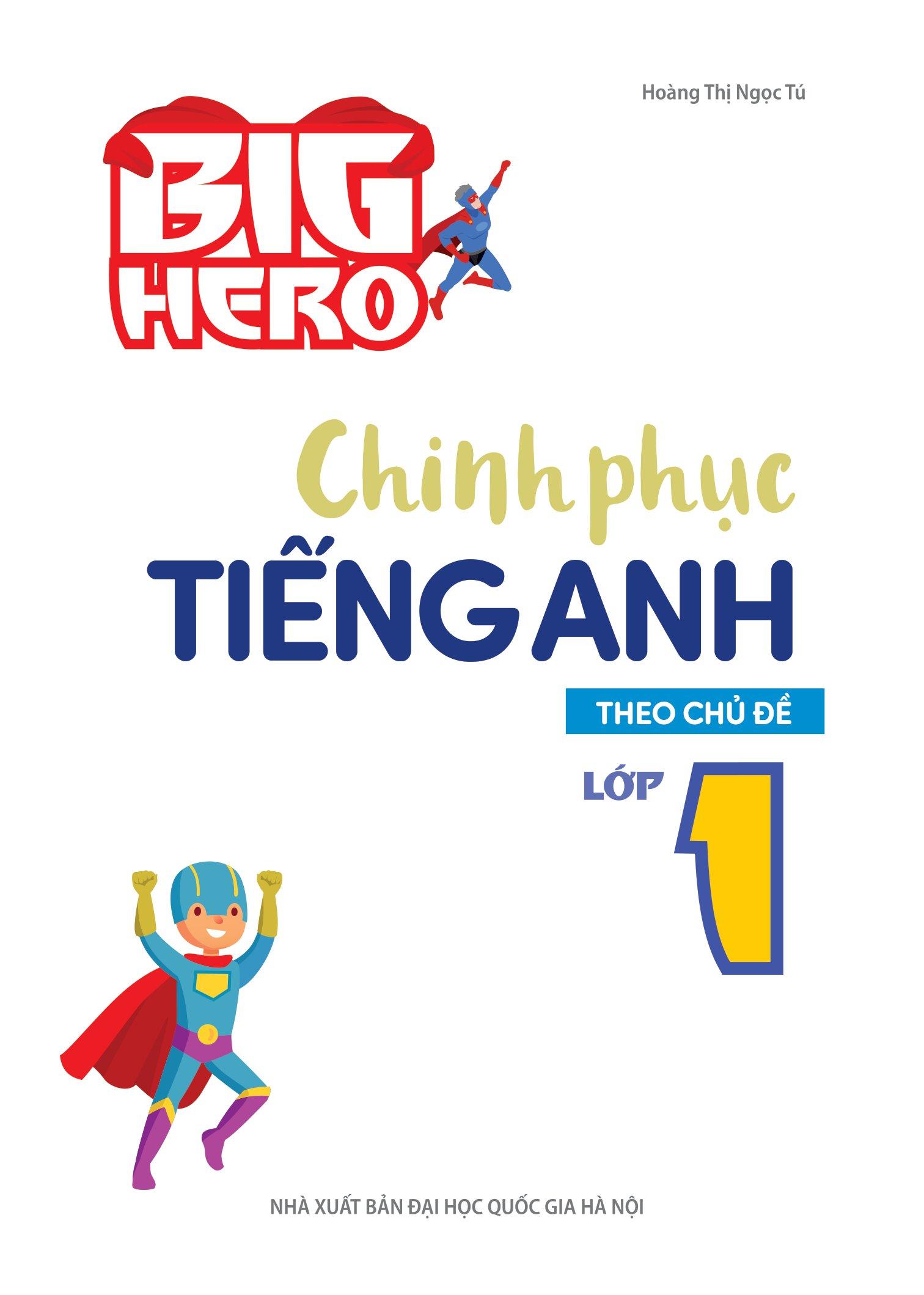 Big Hero - Chinh Phục Tiếng Anh Theo Chủ Đề Lớp 1