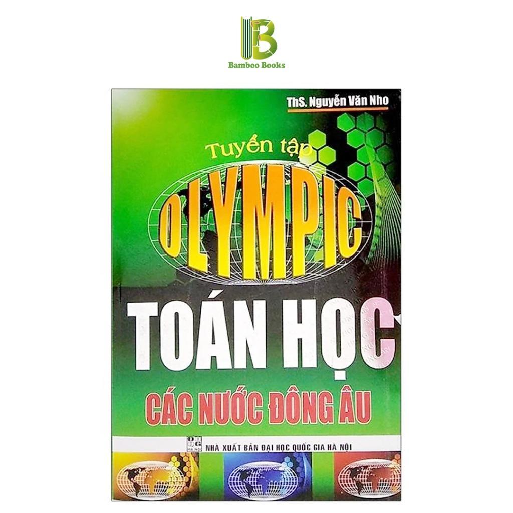 Sách - Tuyển Tập Olympic Toán Học Tại Các Nước Đông Âu - Nguyễn Văn Nho - Hồng Ân