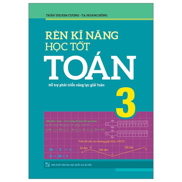 Rèn Kĩ Năng Học Tốt Toán 3 - Hỗ Trợ Phát Triển Năng Lực Giải Toán (Tái Bản)