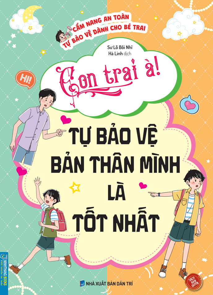 Sách - Cẩm Nang An Toàn Tự Bảo Vệ Dành Cho Bé Trai - Con Trai À! Tự Bảo Vệ Bản Thân Mình Là Tốt Nhất