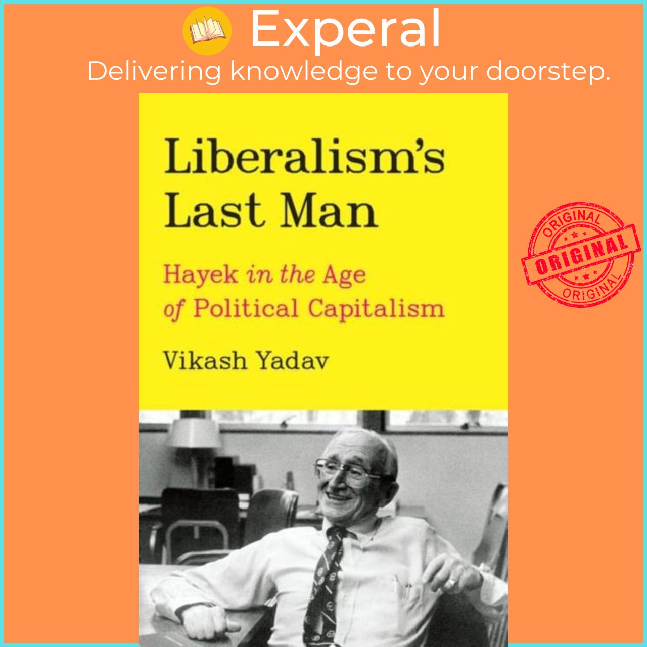 Sách - Liberalism's Last Man - Hayek in the Age of Political Capitalism by Vikash Yadav (UK edition, hardcover)