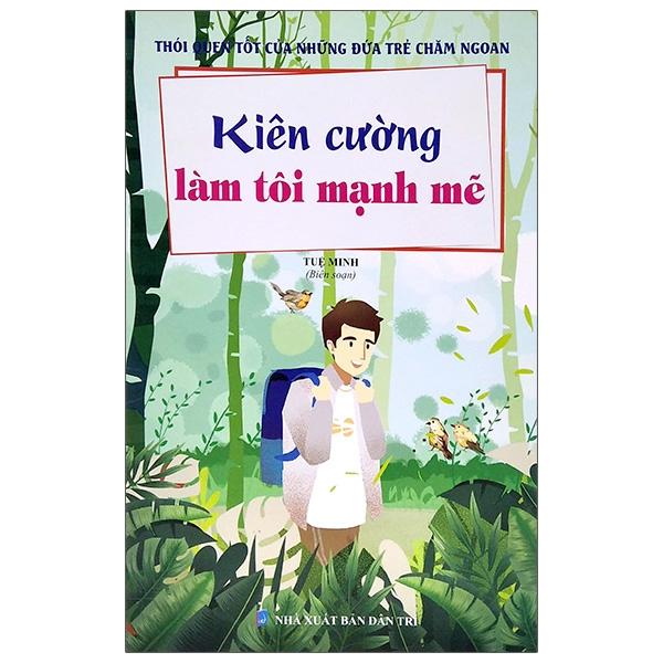 Thói Quen Tốt Của Những Đứa Trẻ Chăm Ngoan - Kiên Cường Làm Tôi Mạnh Mẽ