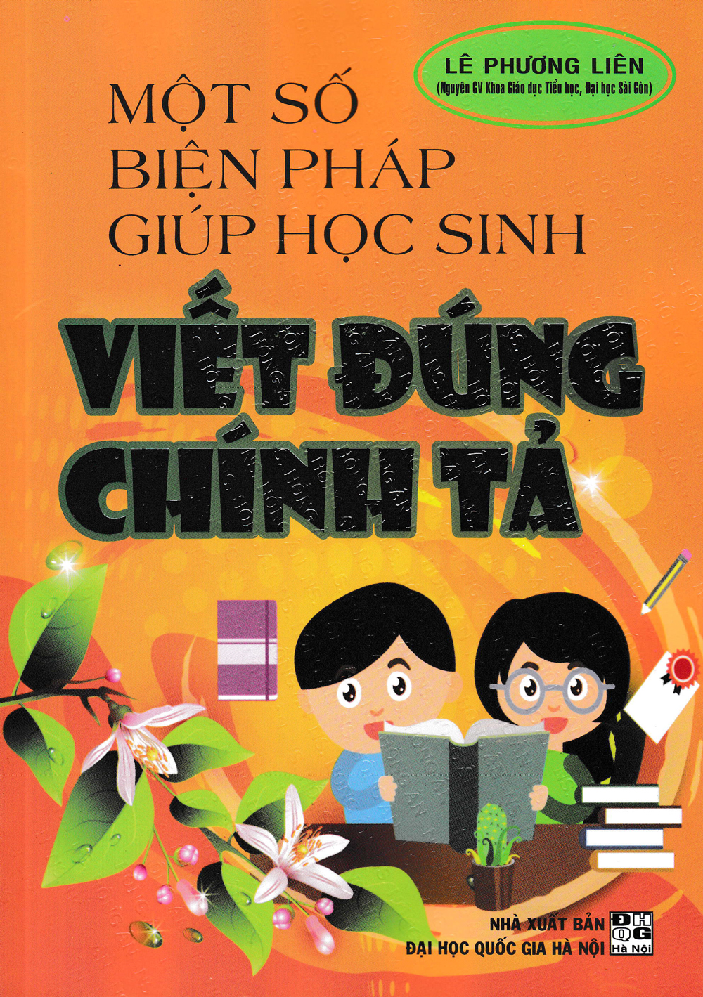 Một Số Biện Pháp Giúp Học Sinh Viết Đúng Chính Tả (Tái Bản)