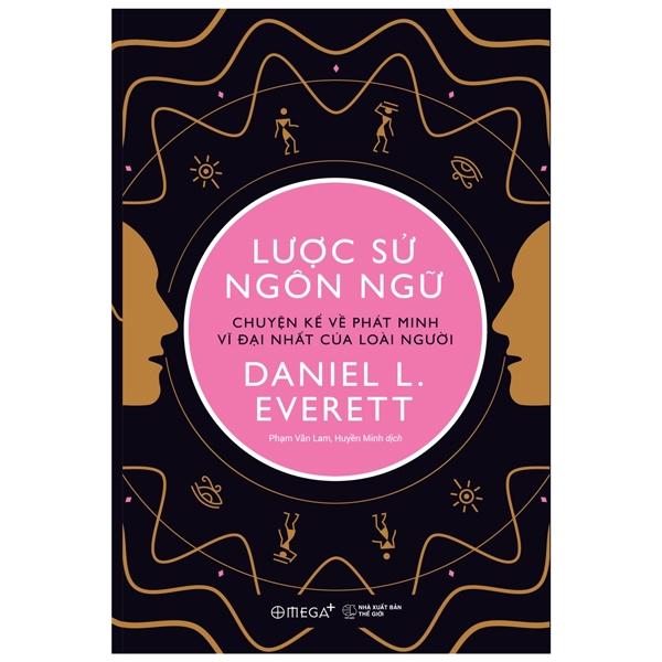 Lược Sử Ngôn Ngữ - Chuyện Kể Về Phát Minh Vĩ Đại Nhất Của Loài Người