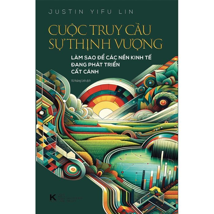 Cuộc Truy Cầu Sự Thịnh Vượng - Làm Sao Để Các Nền Kinh Tế Đang Phát Triển Cất Cánh (Tác giả: Justin Yifu Lin)