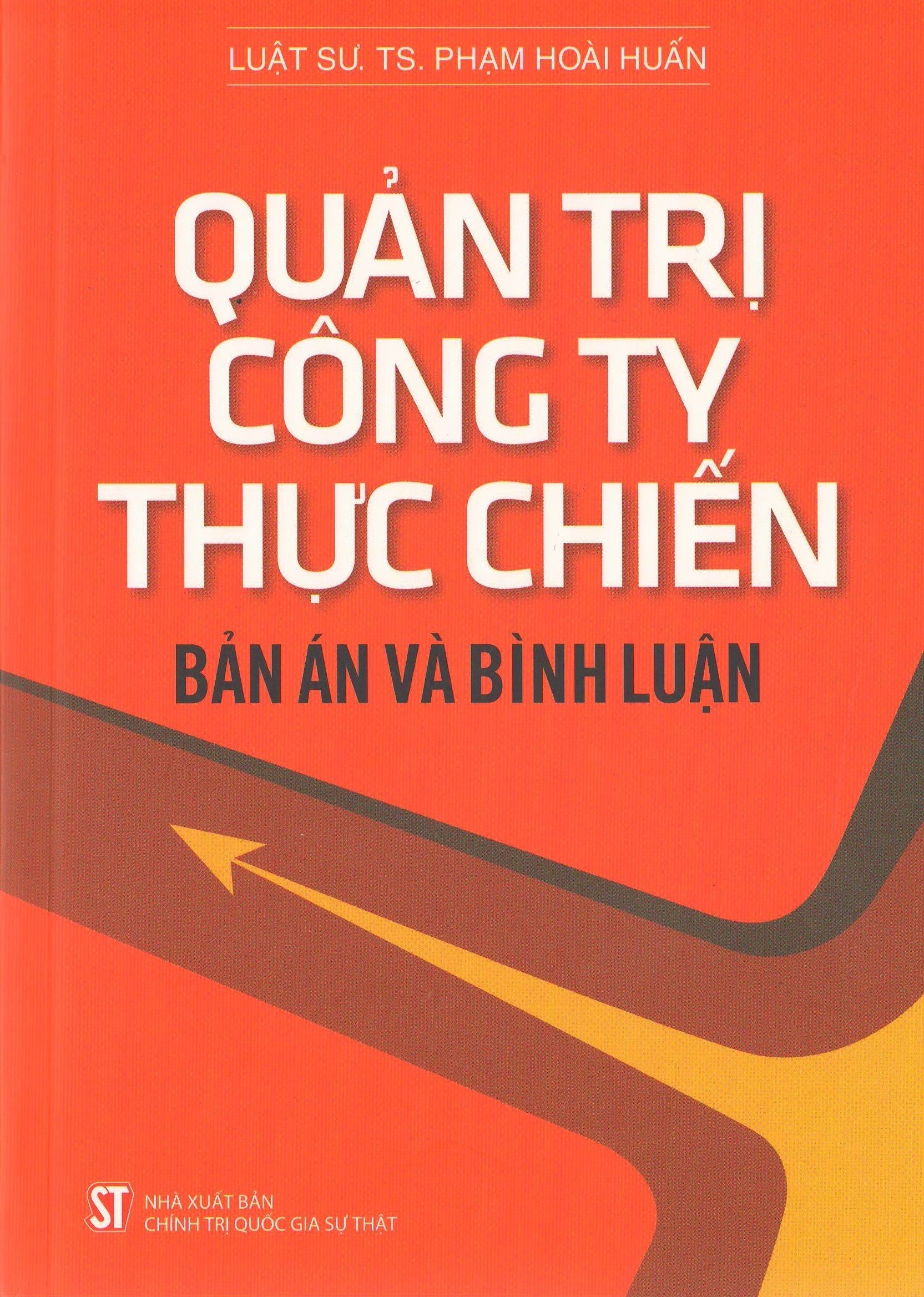 QUẢN TRỊ CÔNG TY THỰC CHIẾN - Bản Án Và Bình Luận - Luật sư, TS. Phạm Hoài Huấn - (bìa mềm)