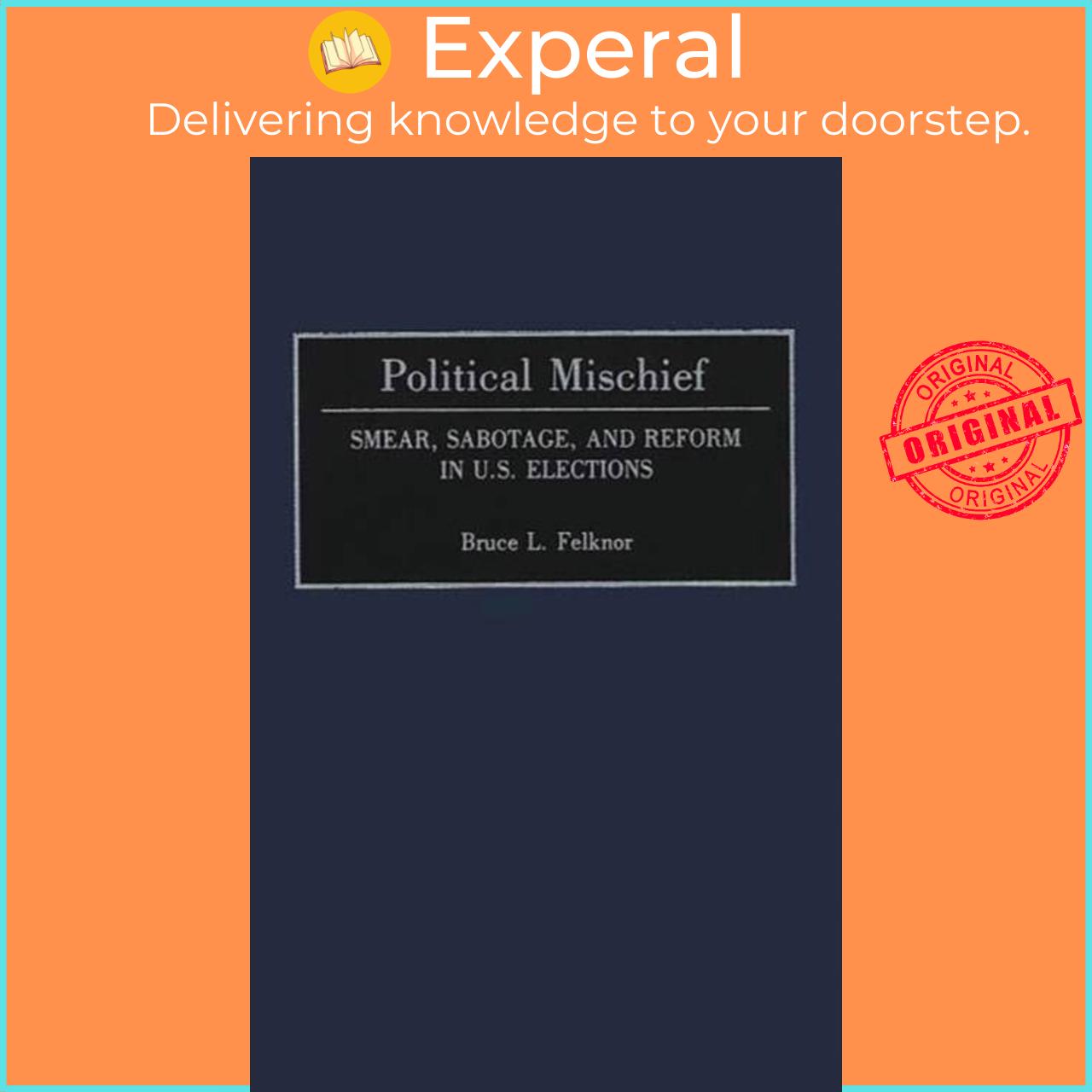 Hình ảnh Sách - Political Mischief - Smear, Sabotage, and Reform in U.S. Elections by Bruce L. Felknor (UK edition, hardcover)