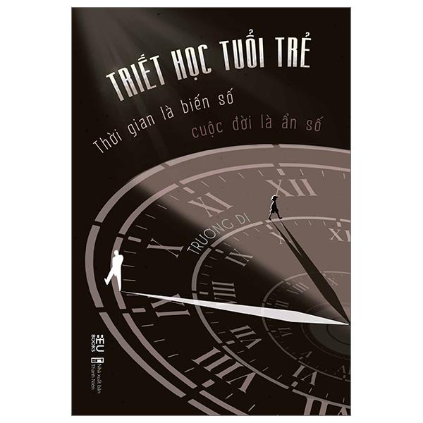 Triết Học Tuổi Trẻ – Thời Gian Là Biến Số Cuộc Đời Là Ẩn Số