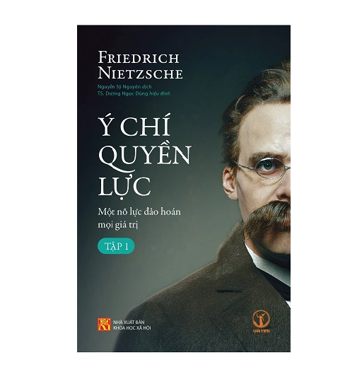 Ý Chí Quyền Lực: Một Nỗ Lực Đảo Hoán Mọi Giá Trị (Tập 1) - Friedrich Nietzsche - KM