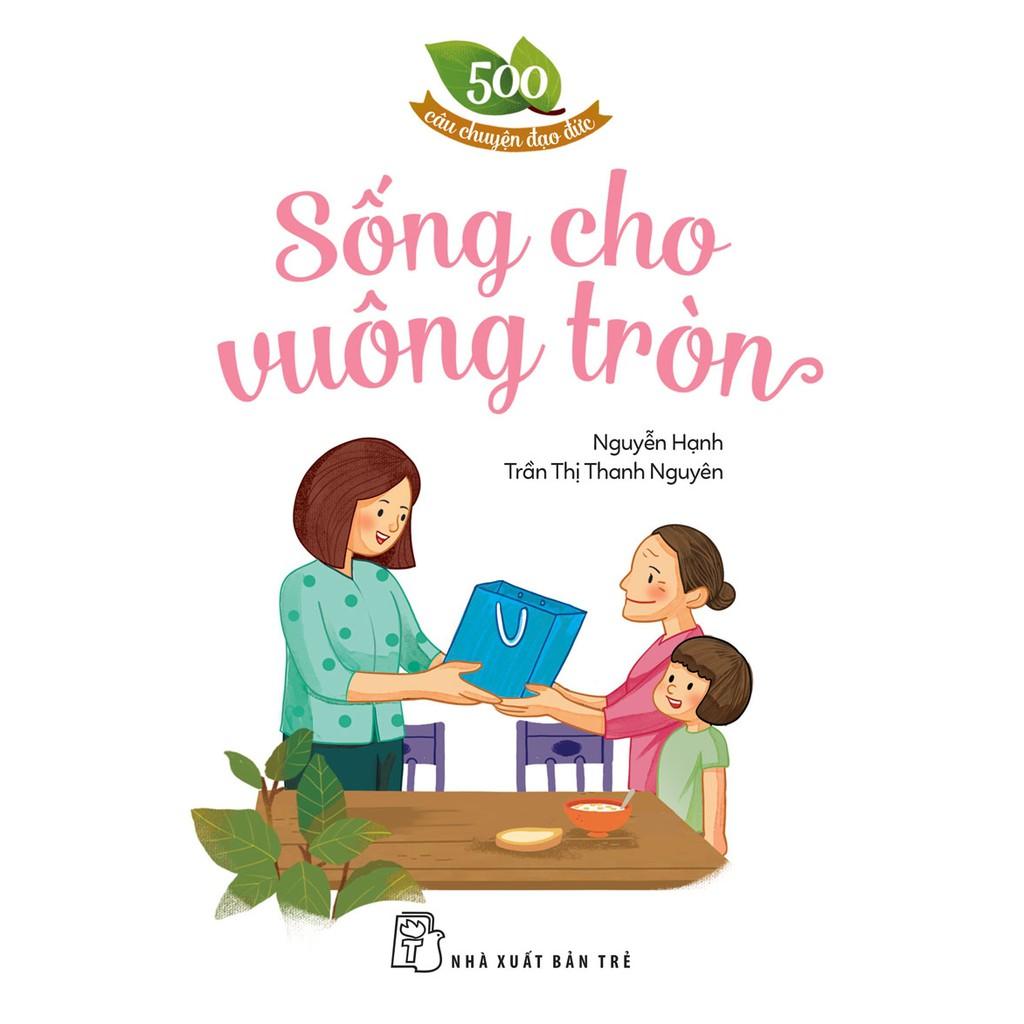 500 Câu Chuyện Đạo Đức-Sống Cho Vuông Tròn - Bản Quyền