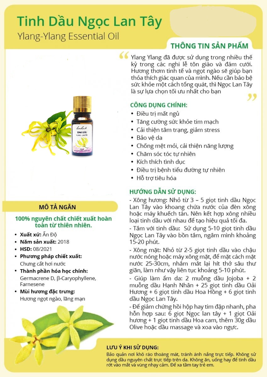 Tinh Dầu Lan Tây Lam Hà Ylang Oil (10ml):giúp trấn tĩnh tinh thần, sát khuẩn, chống viêm nhiễm, giảm huyết áp, kiểm soát chất nhờn, làm se lỗ chân lông.