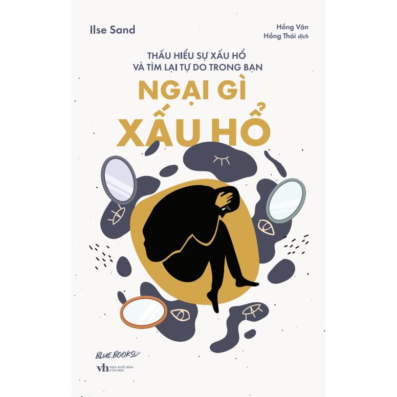 Ngại Gì Xấu Hổ: Thấu Hiểu Sự Xấu Hổ Và Tìm Lại Tự Do Trong Bạn - Bản Quyền
