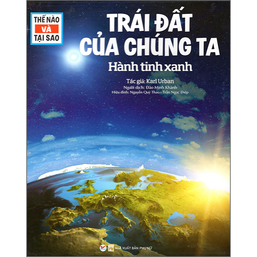 Thế Nào Và Tại Sao - Trái Đất Của Chúng Ta - Hành Tinh Xanh