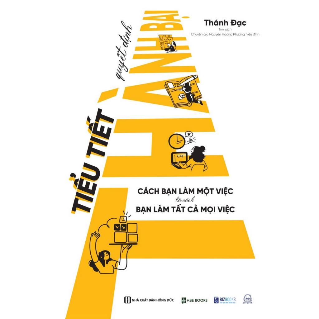Sách - Tiểu Tiết Quyết Định Thành Bại: Cách Bạn Làm Một Việc Là Cách Bạn Làm Tất Cả Mọi Việc