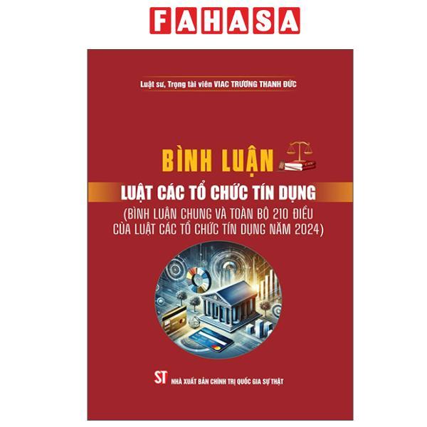 Sách - Bình Luận Luật Các Tổ Chức Tín Dụng (Bình Luận Chung Và Toàn Bộ 210 Điều Của Luật Các Tổ Chức Tín Dụng Năm 2024)