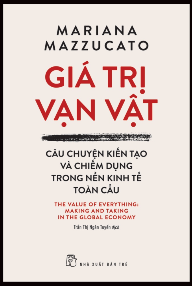 Giá Trị Vạn Vật - Câu Chuyện Kiến Tạo Và Chiếm Dụng Trong Nền Kinh Tế Toàn Cầu - TRE