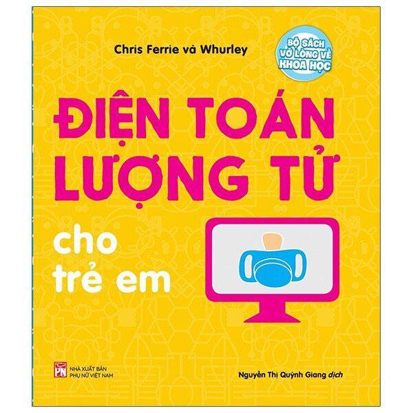 Bộ Sách Vỡ Lòng Về Khoa Học - Điện Toán Lượng Tử Cho Trẻ Em