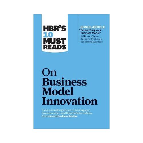 HBR's 10 Must Reads On Business Model Innovation