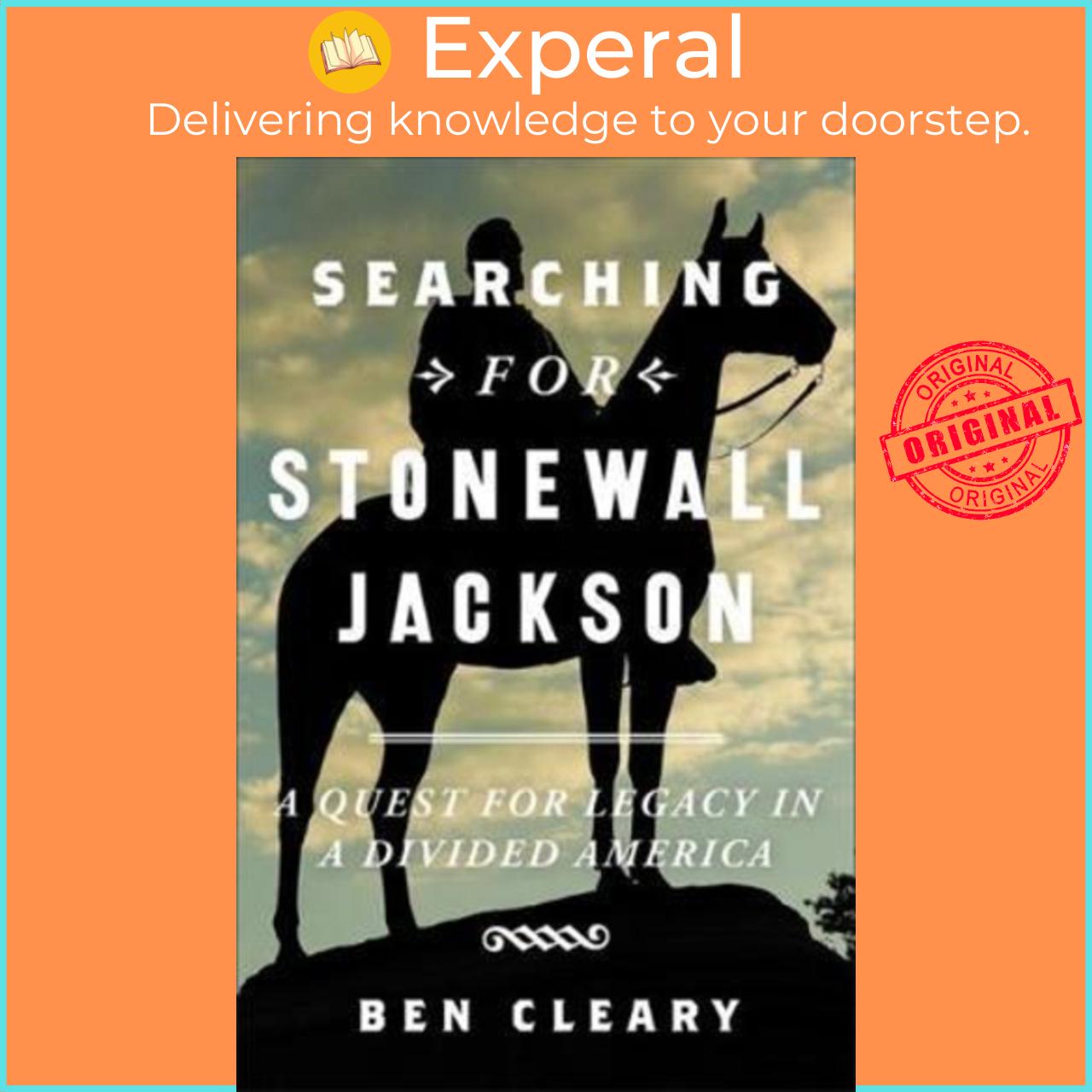 Sách - Searching for Stonewall Jackson : A Quest for Legacy in a Divided America by Ben Cleary