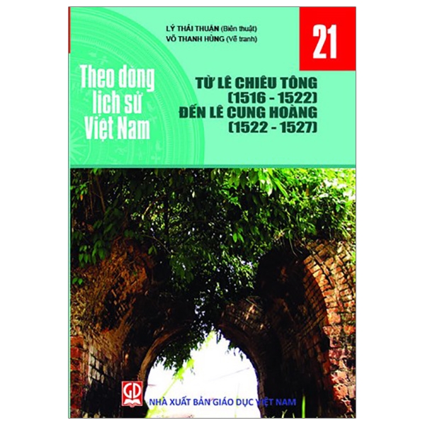 Theo Dòng Lịch Sử Việt Nam - Tập 21: Từ Lê Chiêu Tông (1516-1522) Đến Lê Cung Hoàng (1522-1527)