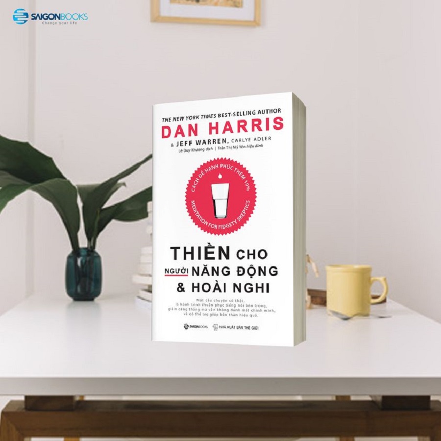 Thiền cho người năng động và hoài nghi - Tác giả: Carlye Adler, Dan Harris, Jeffrey Warren - CÁCH ĐỂ HẠNH PHÚC THÊM 10%