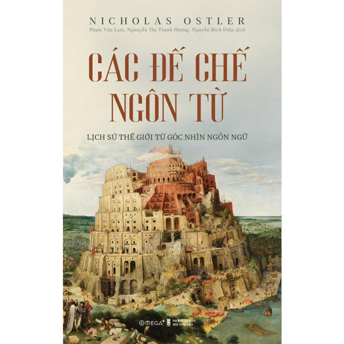 (Bìa Cứng) Các Đế Chế Ngôn Từ - Lịch Sử Thế Giới Từ Góc Nhìn Ngôn Ngữ - Nicholas Ostler