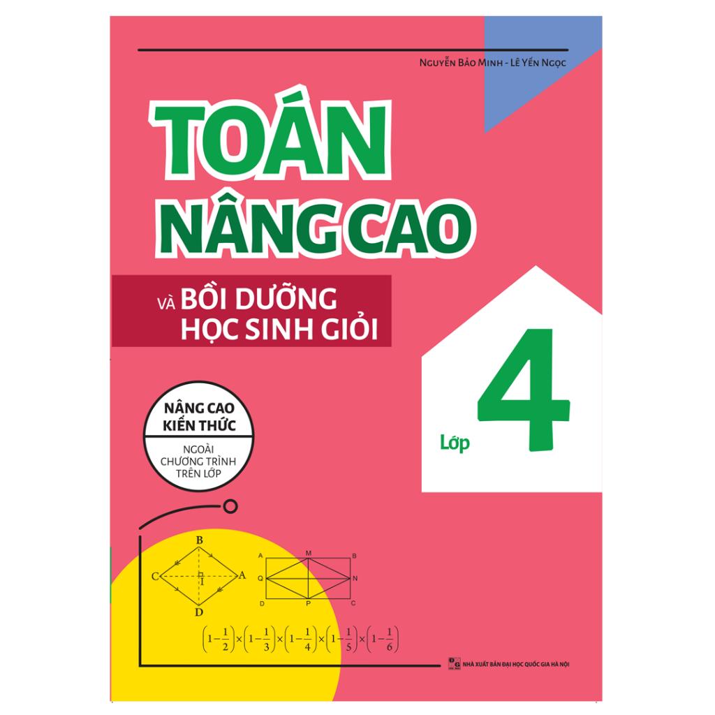 Sách Toán Nâng Cao Và Bồi Dưỡng Học Sinh Giỏi Lớp 4 - Nâng Cao Kiến Thức Ngoài Chương Trình Trên Lớp - Bản Quyền