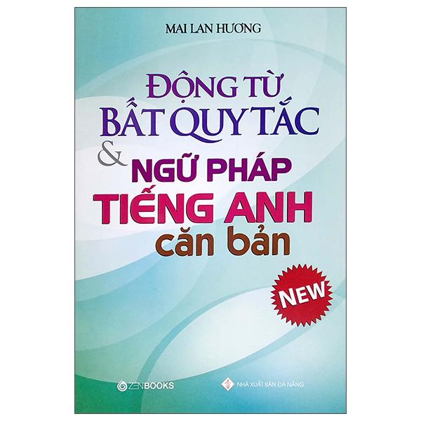 Động Từ Bất Quy Tắc Và Ngữ Pháp Tiếng Anh Căn Bản (Tái Bản 2022)