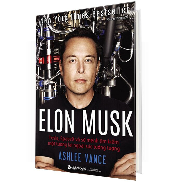 Elon Musk: Tesla, SpaceX Và Sứ Mệnh Tìm Kiếm Một Tương Lai Ngoài Sức Tưởng Tượng - Ashlee Vance - Quang Thiệu dịch -