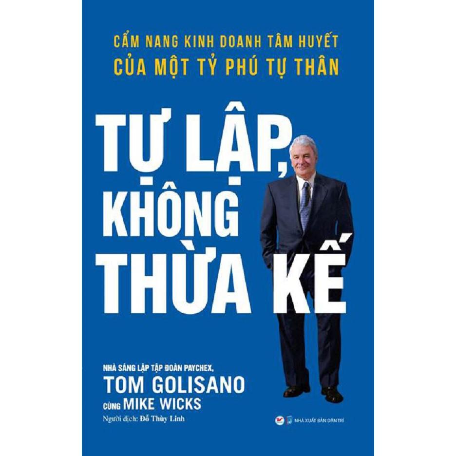 Tự Lập Không Thừa Kế - Cẩm Nang Kinh Doanh Tâm Huyết Của Một Tỷ Phú Tự Thân - Bản Quyền