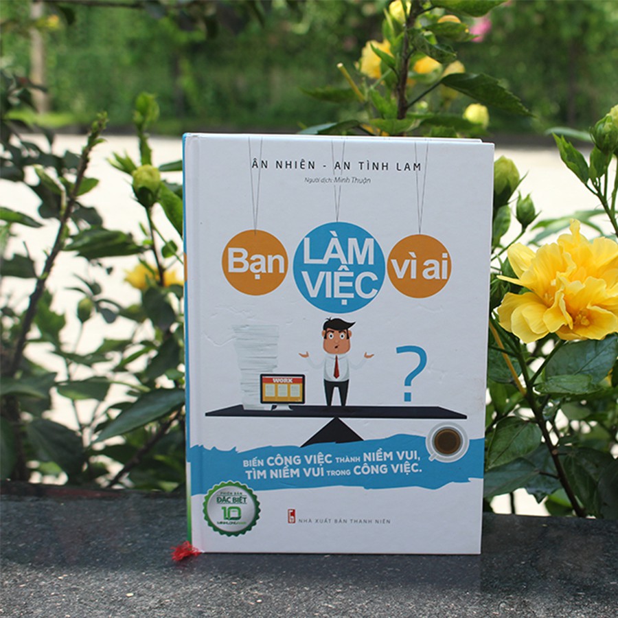 Sách- Bạn Làm Vệc Vì Ai? - Bản Đặc Biệt