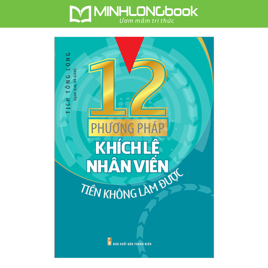 Sách 12 Phương Pháp Khích Lệ Nhân Viên Tiền Không Làm Được
