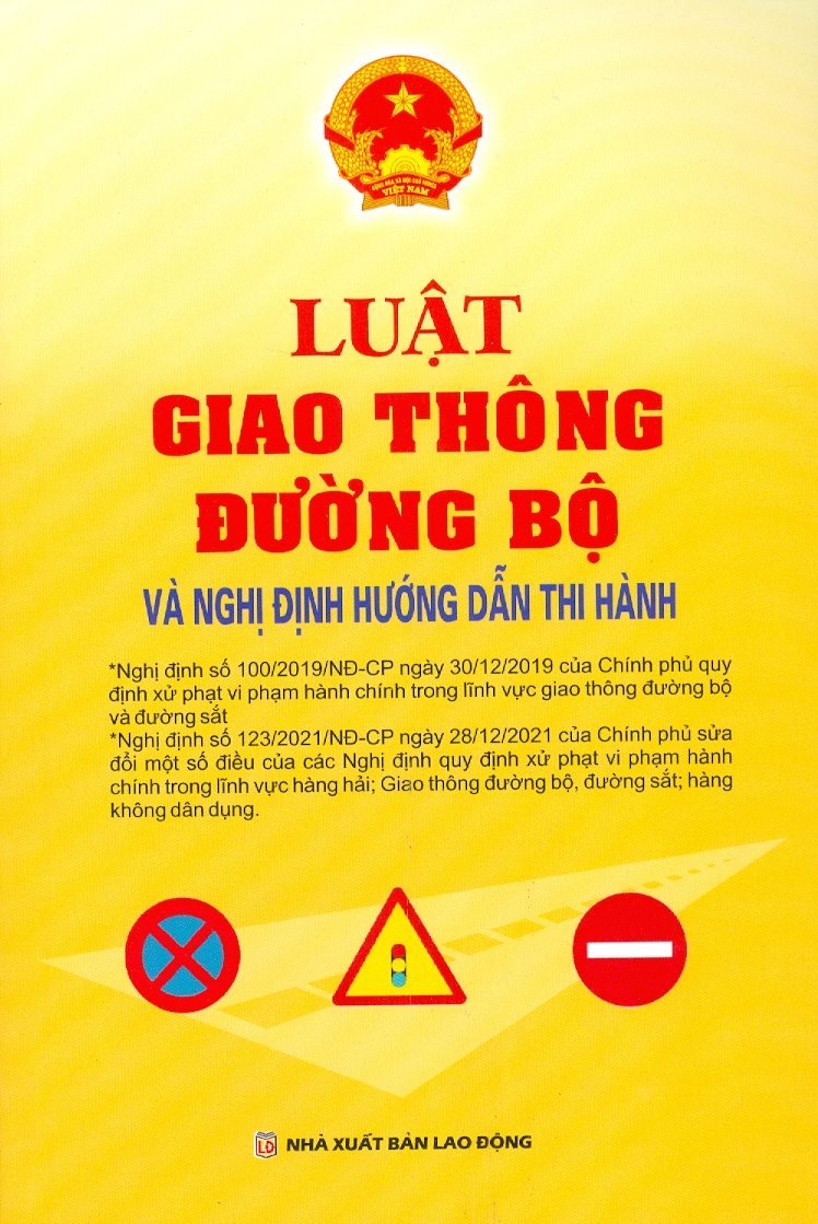 LUẬT GIAO THÔNG ĐƯỜNG BỘ VÀ NGHỊ ĐỊNH HƯỚNG DẪN THI HÀNH (Nghị Đinh Số 100/2019/NĐ-CP Ngày 30/12/2019 + Nghị Định Số 123/2021/NĐ-CP Ngày 28/12/2021)