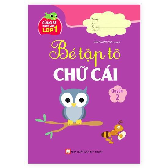 Cùng Bé Bước Vào Lớp 1 Bé Tập Tô Chữ Cái Quyển 2 - Bản Quyền