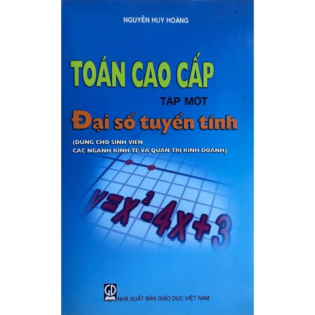 Toán Cao Cấp Tập 1 - Đại Số Tuyến Tính ( Dùng Cho Sinh Viên Các Ngành Kinh Tế Và Quản Trị Kinh Doanh)