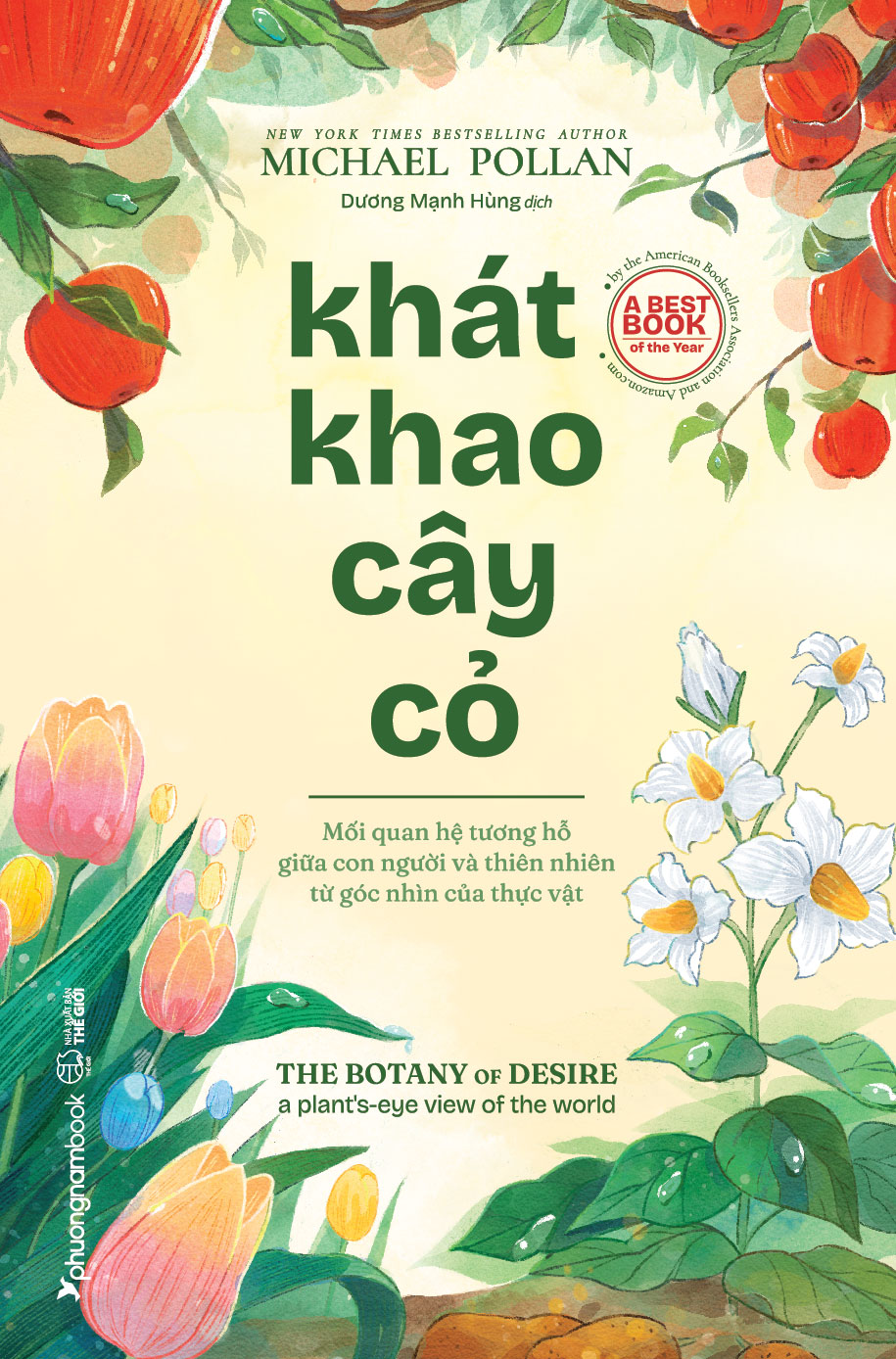 KHÁT KHAO CÂY CỎ - Mối Quan Hệ Tương Hỗ Giữa Con Người Và Thiên Nhiên Từ Góc Nhìn Của Thực Vật - Michael Pollan - Dương Mạnh Hùng dịch - Sách tham khảo (bìa mềm)